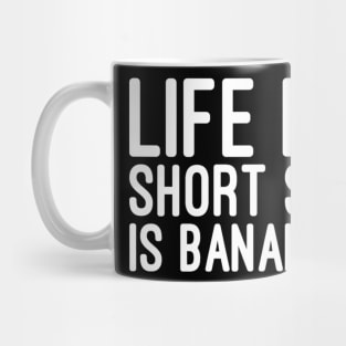 Life is short so is banana Mug